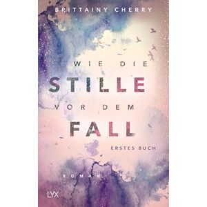 Cherry, Brittainy C. Wie die Stille vor dem Fall. Erstes Buch Cherry, Brittainy C. Wie die Stille vor dem Fall. Erstes Buch