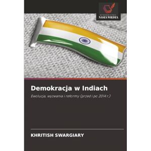 Swargiary, Khritish Demokracja w Indiach: Ewolucja, wyzwania i reformy (przed i po 2014 r.) Swargiary, Khritish Demokracja w Indiach: Ewolucja, wyzwania i reformy (przed i po 2014 r.)