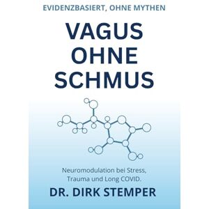Stemper, Dr. Dirk Vagus Ohne Schmus: Evidenzbasierte Neuromodulation bei Stress, Trauma und Long COVID – ohne Mythen, ohne Hacks Stemper, Dr. Dirk Vagus Ohne Schmus: Evidenzbasierte Neuromodulation bei Stress, Trauma und Long COVID – ohne Mythen, ohne Hacks