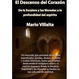 Villalta, Mario El Descenso del Corazón: De la Escalera y las Moradas a la Profundidad del Espíritu. Villalta, Mario El Descenso del Corazón: De la Escalera y las Moradas a la Profundidad del Espíritu.