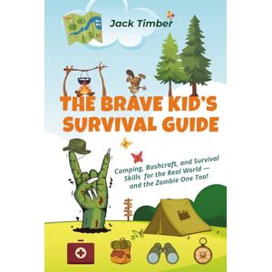 Timber, Jack The Brave Kid’s Survival Guide: Camping, Bushcraft, and Survival Skills for the Real World — and the Zombie One Too Timber, Jack The Brave Kid’s Survival Guide: Camping, Bushcraft, and Survival Skills for the Real World — and the Zombie One Too