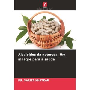 KHATKAR, DR. SARITA Alcalóides da natureza: Um milagre para a saúde KHATKAR, DR. SARITA Alcalóides da natureza: Um milagre para a saúde
