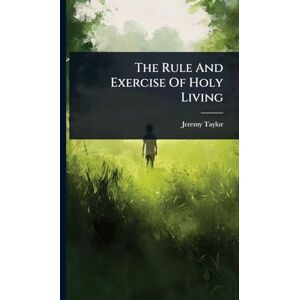 Taylor The Rule And Exercise Of Holy Living Taylor The Rule And Exercise Of Holy Living