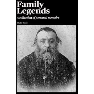 Tabak, Efraim Family Legend: Personal Memoir Tabak, Efraim Family Legend: Personal Memoir
