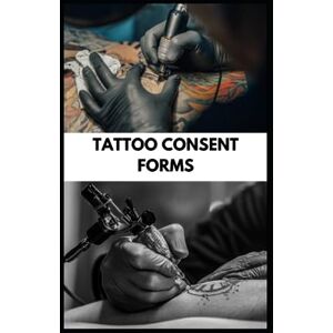 Inked, Eternally UK Tattoo Consent Forms: 100 Tattoo consent forms Inked, Eternally UK Tattoo Consent Forms: 100 Tattoo consent forms