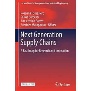Next Generation Supply Chains: A Roadmap for Research and Innovation (Lecture Notes in Management and Industrial Engineering) Next Generation Supply Chains: A Roadmap for Research and Innovation (Lecture Notes in Management and Industrial Engineering)
