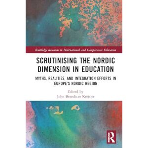 Scrutinising the Nordic Dimension in Education: Myths, Realities, and Integration Efforts in Europe’s Nordic Region (Routledge Research in International and Comparative Education) Scrutinising the Nordic Dimension in Education: Myths, Realities, and Integration Efforts in Europe’s Nordic Region (Routledge Research in International and Comparative Education)