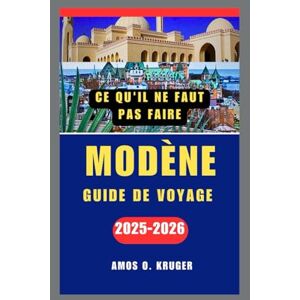 Kruger, Amos O. CE QU'IL NE FAUT PAS FAIRE MODÈNE GUIDE DE VOYAGE 2025-2026 Kruger, Amos O. CE QU'IL NE FAUT PAS FAIRE MODÈNE GUIDE DE VOYAGE 2025-2026