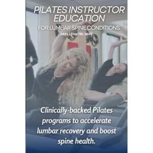 Lehaitre, Ariel Pilates Instructor Education for Lumbar Spine Conditions (Ariel's Instructor Academy) Lehaitre, Ariel Pilates Instructor Education for Lumbar Spine Conditions (Ariel's Instructor Academy)