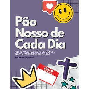 Greenwell, Carisma Mie Pão Nosso de Cada DIa: Um devocional de 30 dias sobre nossa identidade em Cristo Greenwell, Carisma Mie Pão Nosso de Cada DIa: Um devocional de 30 dias sobre nossa identidade em Cristo