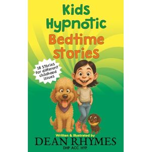 Rhymes, Dean Kids Hypnotic Bedtime Stories: 18 stories for different childhood issues Rhymes, Dean Kids Hypnotic Bedtime Stories: 18 stories for different childhood issues