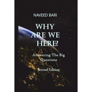 Bari, Dr Naveed Why Are We Here?: Answering The Big Questions Bari, Dr Naveed Why Are We Here?: Answering The Big Questions