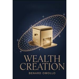 Omollo, Benard WEALTH CREATION: Money Machine-I wish i knew at age 25 Omollo, Benard WEALTH CREATION: Money Machine-I wish i knew at age 25
