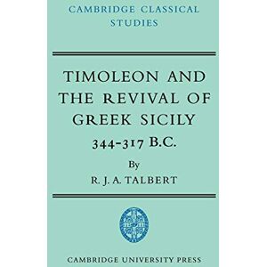 Talbert Timoleon Revival Greek Sicily: 344–317 B.C. (Cambridge Classical Studies) Talbert Timoleon Revival Greek Sicily: 344–317 B.C. (Cambridge Classical Studies)