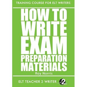 Norris, Roy How To Write Exam Preparation Materials: 11 (Training Course For ELT Writers) Norris, Roy How To Write Exam Preparation Materials: 11 (Training Course For ELT Writers)
