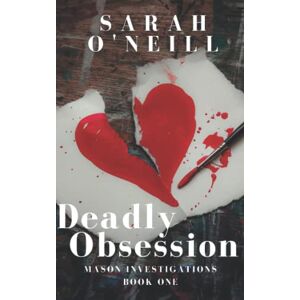 O'Neill Deadly Obsession: Mason Investigations Book 1: Volume 1 O'Neill Deadly Obsession: Mason Investigations Book 1: Volume 1