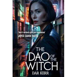 Kerr, Dar THE DAO OF THE WITCH: 'Kerr's writerly gifts are impressive' JOYCE CAROL OATES Kerr, Dar THE DAO OF THE WITCH: 'Kerr's writerly gifts are impressive' JOYCE CAROL OATES
