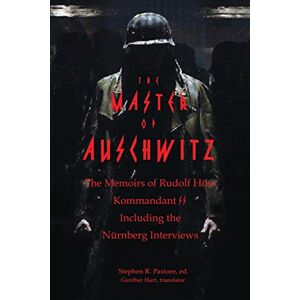Hoess, Rudolf The Master of Auschwitz: Memoirs of Rudolf Hoess, Kommandant SS Hoess, Rudolf The Master of Auschwitz: Memoirs of Rudolf Hoess, Kommandant SS