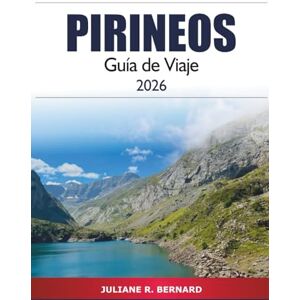 R. BERNARD, JULIANE Pirineos Guía de viaje 2026: Descubre gemas ocultas, senderos panorámicos y aventuras al aire libre en Francia y la cordillera de España R. BERNARD, JULIANE Pirineos Guía de viaje 2026: Descubre gemas ocultas, senderos panorámicos y aventuras al aire libre en Francia y la cordillera de España