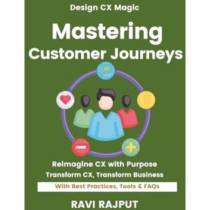 RAJPUT, RAVI Mastering Customer Journeys: Personalise Customer Journeys Fast Master CX Strategies Now Smarter Engagement Without Delay Drive Loyalty Instantly Future-Ready CX Frameworks RAJPUT, RAVI Mastering Customer Journeys: Personalise Customer Journeys Fast Master CX Strategies Now Smarter Engagement Without Delay Drive Loyalty Instantly Future-Ready CX Frameworks