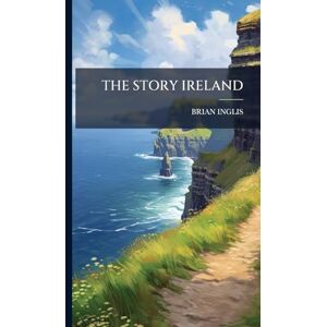 Inglis, Brian The Story Ireland Inglis, Brian The Story Ireland