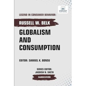 Belk, Russell W. Globalism and Consumption (Legend in Consumer Behavior) Belk, Russell W. Globalism and Consumption (Legend in Consumer Behavior)