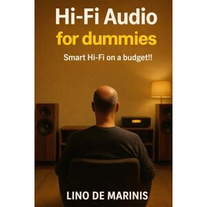 DE MARINIS, LINO HI-FI Audio for dummies: Smart Hi-Fi on a Budget!! Conscious HI-FI without breaking the bank!! (Collana La passione per l'HI-FI Guide Teorico/Pratiche) DE MARINIS, LINO HI-FI Audio for dummies: Smart Hi-Fi on a Budget!! Conscious HI-FI without breaking the bank!! (Collana La passione per l'HI-FI Guide Teorico/Pratiche)