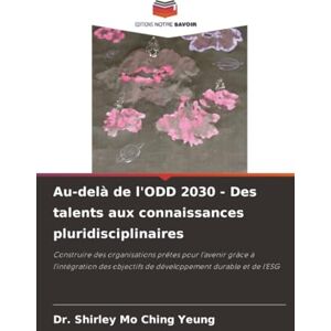 YEUNG, Dr. Shirley Mo Ching Au-delà de l'ODD 2030 Des talents aux connaissances pluridisciplinaires: Construire des organisations prêtes pour l'avenir grâce à l'intégration des objectifs de développement durable et de l'ESG YEUNG, Dr. Shirley Mo Ching Au-delà de l'ODD 2030 Des talents aux connaissances pluridisciplinaires: Construire des organisations prêtes pour l'avenir grâce à l'intégration des objectifs de développement durable et de l'ESG