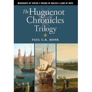 Monk, Paul C R The Huguenot Chronicles Trilogy Monk, Paul C R The Huguenot Chronicles Trilogy