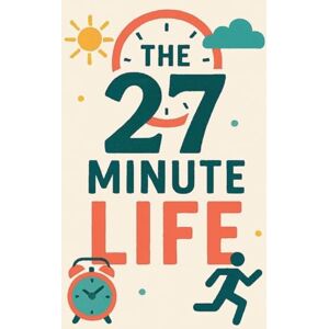 Milliner, Neil J The 27 Minute Life Milliner, Neil J The 27 Minute Life