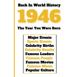 Universe, Colorful Peace Back in World History 1946 The Year You Were Born: All Important Historical Facts (Sports & Major Events, Popular Culture, Famous People, Celebrity Births & Deaths ...) Universe, Colorful Peace Back in World History 1946 The Year You Were Born: All Important Historical Facts (Sports & Major Events, Popular Culture, Famous People, Celebrity Births & Deaths ...)