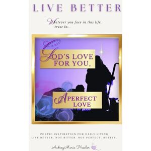 Hessler, Audrey Marie God's Love For You, A Perfect Love: Poetic Inspiration for Daily Living Hessler, Audrey Marie God's Love For You, A Perfect Love: Poetic Inspiration for Daily Living