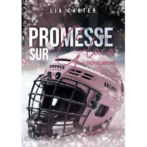 Carter, Lia Promesse sur glace cocktail arrangé: Série romance joueurs de hockey Carter, Lia Promesse sur glace cocktail arrangé: Série romance joueurs de hockey