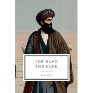 Henty, G. A. For Name and Fame: To Cabul with Roberts Henty, G. A. For Name and Fame: To Cabul with Roberts
