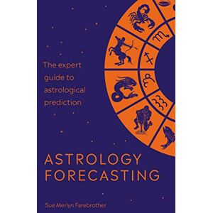 Farebrother, Sue Merlyn Astrology Forecasting: The expert guide to astrological prediction Farebrother, Sue Merlyn Astrology Forecasting: The expert guide to astrological prediction