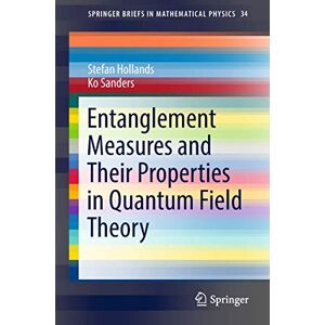 Hollands, Stefan Entanglement Measures and Their Properties in Quantum Field Theory: 34 (SpringerBriefs in Mathematical Physics, 34) Hollands, Stefan Entanglement Measures and Their Properties in Quantum Field Theory: 34 (SpringerBriefs in Mathematical Physics, 34)