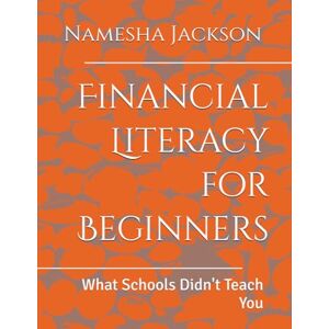 Jackson Financial Literacy for Beginners: What Schools Didn't Teach You Jackson Financial Literacy for Beginners: What Schools Didn't Teach You