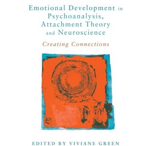 Emotional Development in Psychoanalysis, Attachment Theory and Neuroscience: Creating Connections Emotional Development in Psychoanalysis, Attachment Theory and Neuroscience: Creating Connections