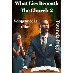 Pugh, Twanda What Lies Beneath The Church 2: Vengeance is Mine Pugh, Twanda What Lies Beneath The Church 2: Vengeance is Mine