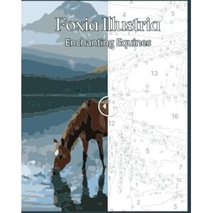 Illustria, Foxia Enchanting Equines 40 Magical Horses, Colors & Mythical Wonders Illustria, Foxia Enchanting Equines 40 Magical Horses, Colors & Mythical Wonders