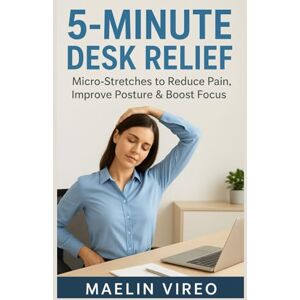 Vireo, Maelin 5-Minute Desk Relief: Micro-Stretches to Reduce Pain, Improve Posture & Boost Focus (The Vital Balance Series: Balance Your Body. Nourish Your Life) Vireo, Maelin 5-Minute Desk Relief: Micro-Stretches to Reduce Pain, Improve Posture & Boost Focus (The Vital Balance Series: Balance Your Body. Nourish Your Life)