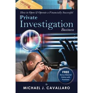Cavallaro, Michael J. How to Open & Operate a Financially Successful Private Investigation Business Cavallaro, Michael J. How to Open & Operate a Financially Successful Private Investigation Business