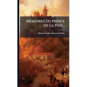 MÃ(c)moires Du Prince De La Paix... MÃ(c)moires Du Prince De La Paix...