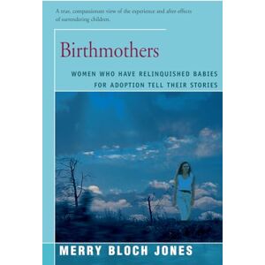 Jones, Merry Birthmothers: Women Who Have Relinquished Babies for Adoption Tell Their Stories Jones, Merry Birthmothers: Women Who Have Relinquished Babies for Adoption Tell Their Stories