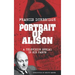 Durbridge, Francis Portrait of Alison (Scripts of the television serial) Durbridge, Francis Portrait of Alison (Scripts of the television serial)