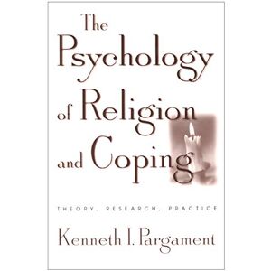 Pargament, Kenneth I. The Psychology of Religion and Coping: Theory, Research, Practice Pargament, Kenneth I. The Psychology of Religion and Coping: Theory, Research, Practice