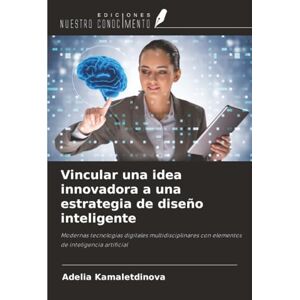 Kamaletdinova, Adelia Vincular una idea innovadora a una estrategia de diseño inteligente: Modernas tecnologías digitales multidisciplinares con elementos de inteligencia artificial Kamaletdinova, Adelia Vincular una idea innovadora a una estrategia de diseño inteligente: Modernas tecnologías digitales multidisciplinares con elementos de inteligencia artificial