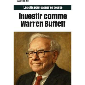Bonnin, Mr Charles Investir comme Warren Buffett: Les clés pour gagner en bourse Bonnin, Mr Charles Investir comme Warren Buffett: Les clés pour gagner en bourse
