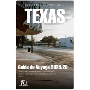 TALES, TRAIL AND GUIDE DE VOYAGE DU TEXAS 2025-2026 : Votre Manuel Complet d'Initié sur les Joyaux Cachés de l'État de l'Étoile Solitaire, la Cuisine Authentique et les Aventures Inoubliables en 2026 TALES, TRAIL AND GUIDE DE VOYAGE DU TEXAS 2025-2026 : Votre Manuel Complet d'Initié sur les Joyaux Cachés de l'État de l'Étoile Solitaire, la Cuisine Authentique et les Aventures Inoubliables en 2026