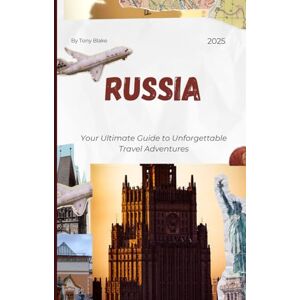 Blake, Tony RUSSIA TRAVEL GUIDE 2025: A Comprehensive Russia Discovery: Accommodations, Best Times to Visit, Must-See Attractions, Top Cities, and Essential Travel Insights. Blake, Tony RUSSIA TRAVEL GUIDE 2025: A Comprehensive Russia Discovery: Accommodations, Best Times to Visit, Must-See Attractions, Top Cities, and Essential Travel Insights.